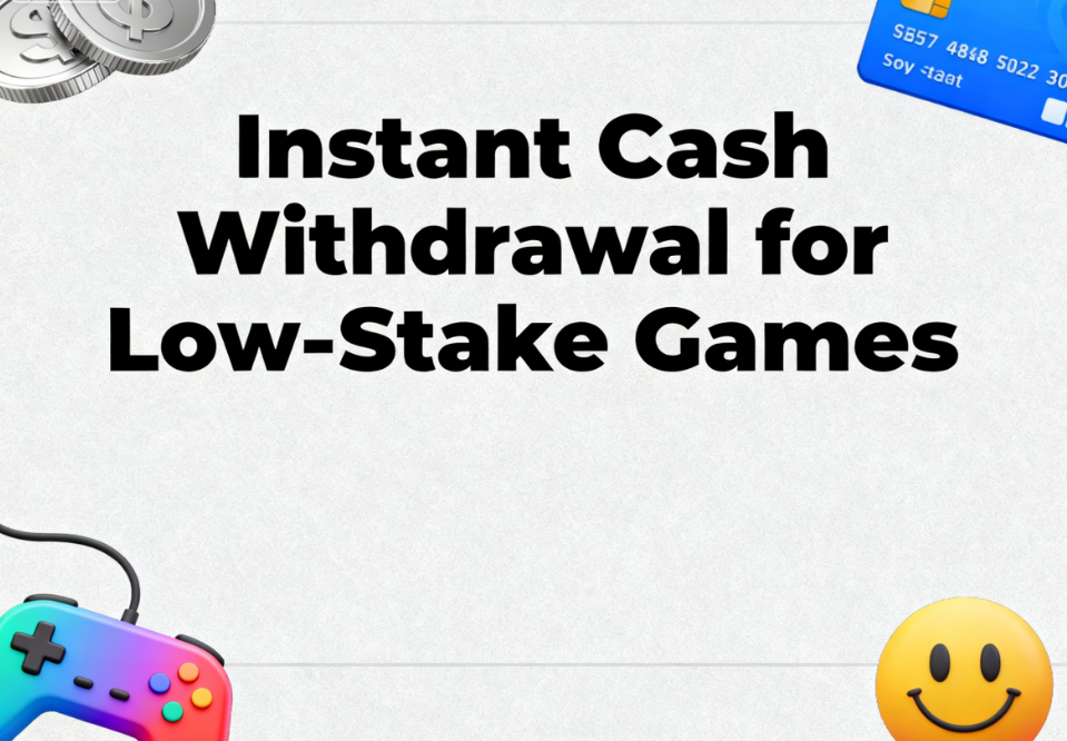 Instant Cash Withdrawal for Low-Stake Games